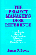 The Project Manager's Desk Reference: A Comprehensive Guide to Project Planning, Scheduling, Evaluation, Control and Systems