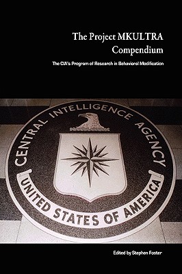 The Project MKULTRA Compendium: The CIA's Program of Research in Behavioral Modification - Foster, Stephen, MD, Facs