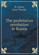 The Proletarian Revolution in Russia - Lenin, N, and Trotzky, Leon