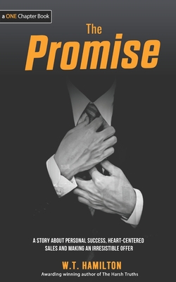 The Promise: A story about Personal Success, Heart-Centered Sales and Making an Irresistible Offer - Hamilton, W T