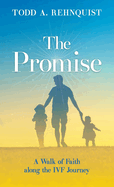 The Promise: A walk of faith along the IVF journey