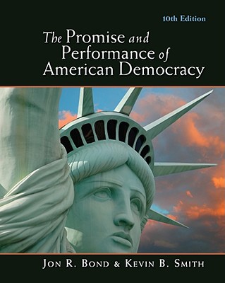 The Promise and Performance of American Democracy - Bond, Jon R, and Smith, Kevin B