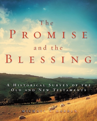 The Promise and the Blessing: A Historical Survey of the Old and New Testaments - Harbin, Michael A