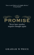 The Promise: Never Have Another Negative Thought Again