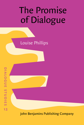 The Promise of Dialogue: The dialogic turn in the production and communication of knowledge - Phillips, Louise