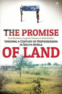 The Promise of Land: Undoing a Century of Dispossession in South Africa