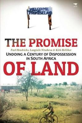 The promise of land: Undoing a Century of dispossession in South Africa - Hendricks, Fred (Editor), and Ntsebeza, Lungisile (Editor), and Helliker, Kirk (Editor)