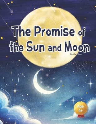 The Promise of the Sun and Moon: A Heartwarming Bedtime Story About Friendship, Dreams, and the Magic of Giving - Moon, Lily