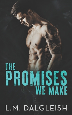 The Promises We Make: A Best Friends to Lovers Rockstar Romance - Dalgleish, L M