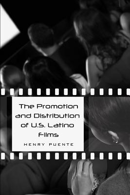 The Promotion and Distribution of U.S. Latino Films - McCarthy, Cameron (Editor), and Valdivia, Angharad N (Editor), and Puente, Henry