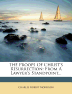 The Proofs of Christ's Resurrection: From a Lawyer's Standpoint