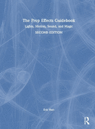 The Prop Effects Guidebook: Lights, Motion, Sound, and Magic
