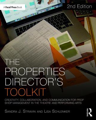 The Properties Director's Toolkit: Managing a Prop Shop for Theatre - Strawn, Sandra, and Schlenker, Lisa