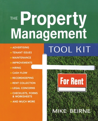 The Property Management Tool Kit: 100 Tips and Techniques for Getting the Job Done Right - Beirne, Mike