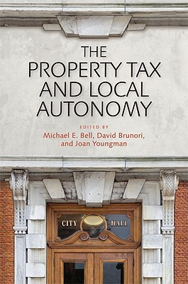 The Property Tax and Local Autonomy - Bell, Michael E (Editor), and Youngman, Joan M (Editor), and Brunori, David (Editor)