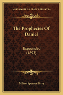 The Prophecies of Daniel: Expounded (1893)