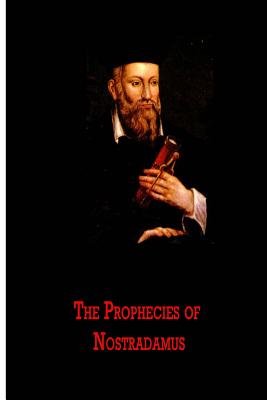 The Prophecies of Nostradamus - Nostredame, Michel De