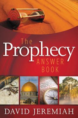 The Prophecy Answer Book: Clear Answers to Over 100 Questions on the Mysteries of Bible Prophecies (Learn about the Rapture, Tribulation, Antichrist, Second Coming, Millennium, Heaven, and More) - Jeremiah, David, Dr.