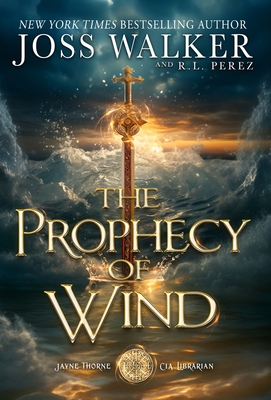 The Prophecy of Wind - Walker, Joss, and Perez, R L