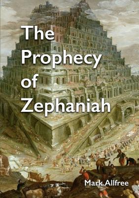 The Prophecy of Zephaniah - Allfree, Mark