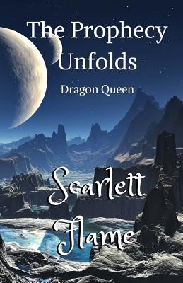 The Prophecy Unfolds: Dragon Queen - Flame, Scarlett, and Stepowski, Avril Shafer