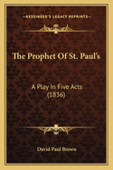 The Prophet Of St. Paul's: A Play In Five Acts (1836)