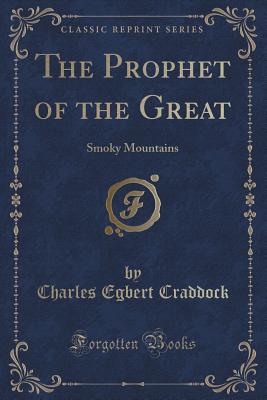 The Prophet of the Great: Smoky Mountains (Classic Reprint) - Craddock, Charles Egbert