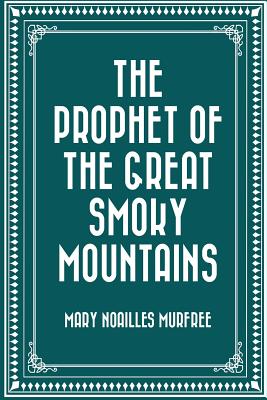 The Prophet of the Great Smoky Mountains - Murfree, Mary Noailles