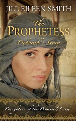 The Prophetess: Deborah's Story - Smith, Jill Eileen