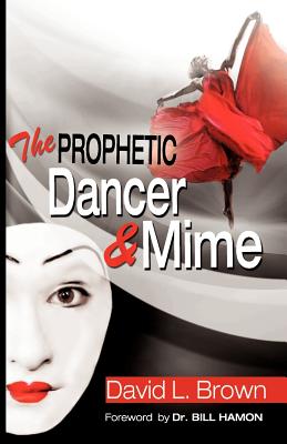 The Prophetic Dancer and Mime - Brown, David Lee