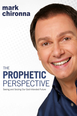 The Prophetic Perspective - Chironna, Mark