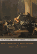 The Prophetic Works of Ingersoll Lockwood: Baron Trump's Marvellous Underground Journey & 1900; Or, the Last President