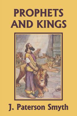 The Prophets and Kings (Yesterday's Classics) - Smyth, J Paterson