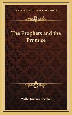 The Prophets and the Promise - Beecher, Willis Judson