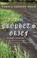 The Prophet's Grief: Harry Somers, Physician and Investigator, faces heart-rending choices