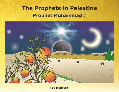 The Prophets in Palestine: Prophet Muhammad - Abu Huzayfa