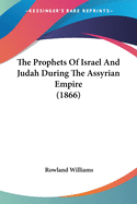 The Prophets Of Israel And Judah During The Assyrian Empire (1866)