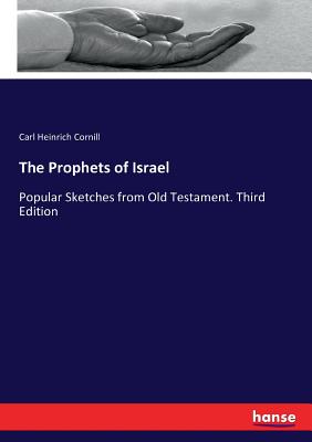 The Prophets of Israel: Popular Sketches from Old Testament. Third Edition - Cornill, Carl Heinrich