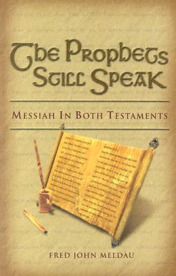The Prophets Still Speak: Messiah in Both Testaments - Meldau, Fred J