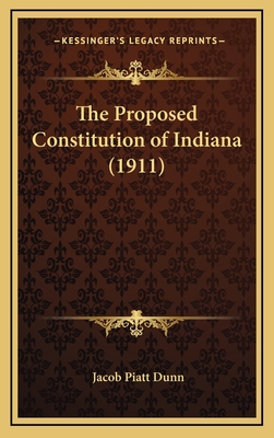 The Proposed Constitution of Indiana (1911) - Dunn, Jacob Piatt, Jr.