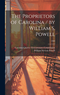 The Proprietors of Carolina / by William S. Powell; 1963