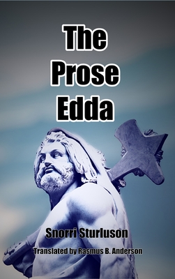 The Prose Edda - Sturluson, Snorri, and Anderson, Rasmus B (Translated by)