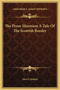 The Prose Marmion a Tale of the Scottish Border