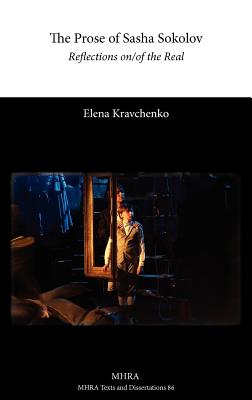 The Prose of Sasha Sokolov: Reflections On/Of the Real - Kravchenko, Elena