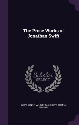The Prose Works of Jonathan Swift - Swift, Jonathan, and Scott, Temple