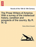 The Prose Writers of America: With a Survey of the Intellectual History, Condition, and Prospects of the Country