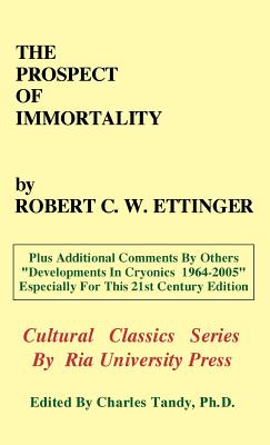 The Prospect of Immortality - Ettinger, Robert C W, and Tandy, Charles, Ph.D. (Editor), and Perry, R Michael (Contributions by)