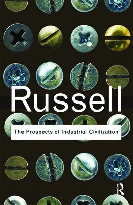 The Prospects of Industrial Civilization - Russell, Bertrand, Earl