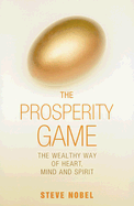 The Prosperity Game: The Wealthy Way of Heart, Mind, and Spirit