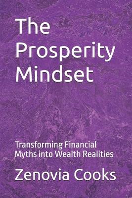 The Prosperity Mindset: Transforming Financial Myths into Wealth Realities - Cooks, Zenovia